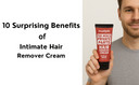 10 Surprising Benefits of Intimate Hair Remover Cream